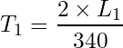 $$ T_1 = \frac{2 \times L_1}{340} $$