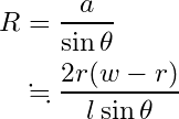  \begin{equation*} \begin{split} R &= \frac{a}{\sin \theta}\\ &\fallingdotseq \frac{2r(w-r)}{l \sin \theta} \end{split} \end{equation*} 